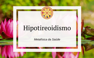 Hipotireoidismo – Metafísica da Saúde
