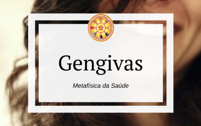 Gengivas – Metafísica da Saúde